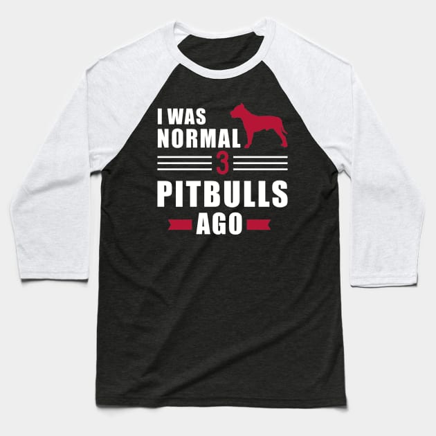 I was normal 3 Pit Bulls ago Baseball T-Shirt by Designzz